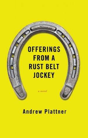 Offerings from a Rust Belt Jockey de Andy Plattner