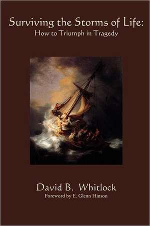 Surviving the Storms of Life: Turning Tragedy Into Triumph de David B. Whitlock