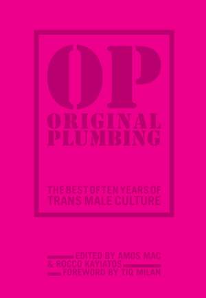 Original Plumbing: The Best of Ten Years of Trans Male Culture de Amos Mac