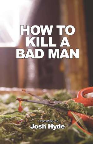 How To Kill a Bad Man de Josh Hyde