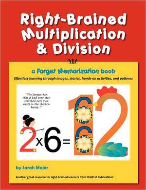 Right-Brained Multiplication & Division, a Forget Memorization Book de Sarah K. Major