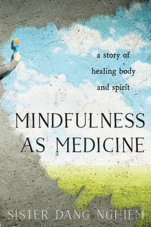 Mindfulness as Medicine de Sister Dang Nghiem