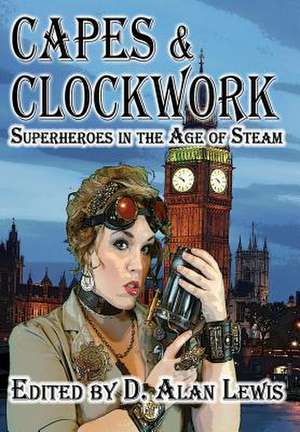 Capes and Clockwork de D. Alan Lewis