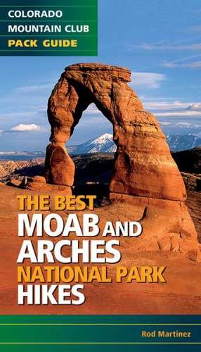 The Best Moab and Arches National Park Hikes de Rod Martinez