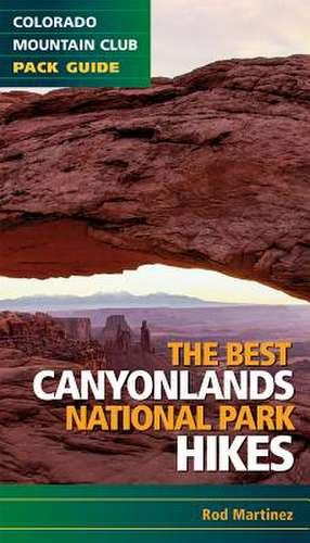 The Best Canyonlands National Park Hikes de Rod Martinez