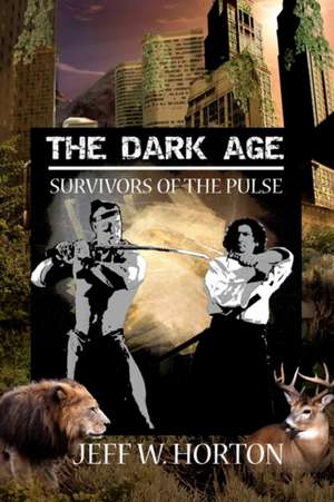 The Dark Age: Survivors of the Pulse de Jeff W. Horton