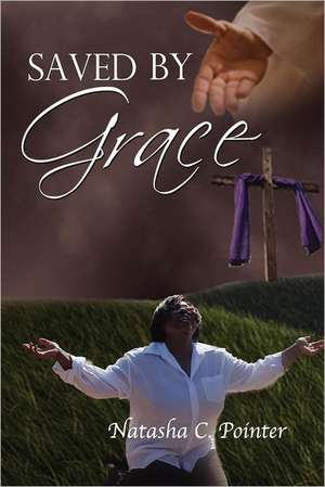 Saved by Grace de Natasha C. Pointer