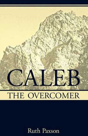 Caleb the Overcomer de Ruth Paxson