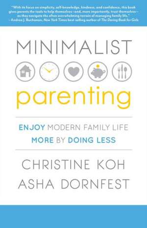 Minimalist Parenting: Enjoy Modern Family Life More by Doing Less de Christine K. Koh