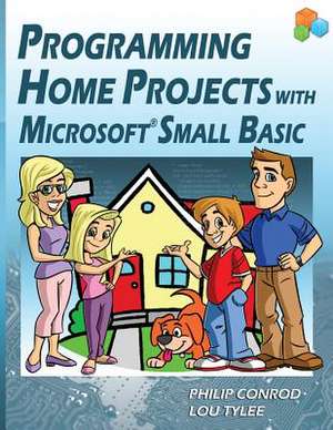 Programming Home Projects with Microsoft Small Basic de Philip Conrod