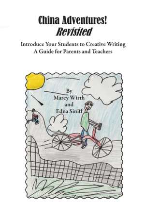 China Adventures! Revisited: Introduce Your Students to Creative Writing de Marcy Wirth