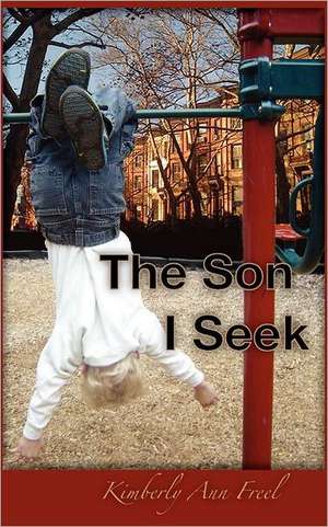 The Son I Seek de Kimberly Ann Freel