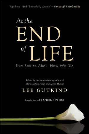 At the End of Life: True Stories about How We Die de Francine Prose