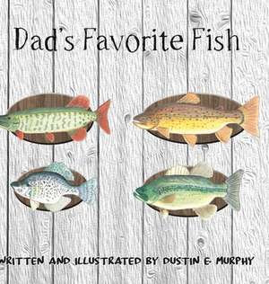 Dad's Favorite Fish de Dustin E Murphy