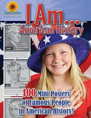 I Am...American History: 100 Mini Posters of Famous People in American History! de Sunflower Education