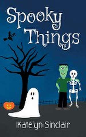 Spooky Things: An Introduction to Halloween de Katelyn Sinclair