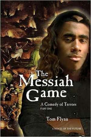 The Messiah Game: A Comedy of Terrors--Part I de Tom Flynn