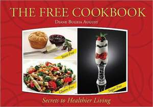 The Free Cookbook: Yeast-Free, Gluten-Free, Sugar-Free Secrets to Healthier Living de Diane Bugeia August