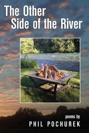 The Other Side of the River: Poems de Pochurek, Phil