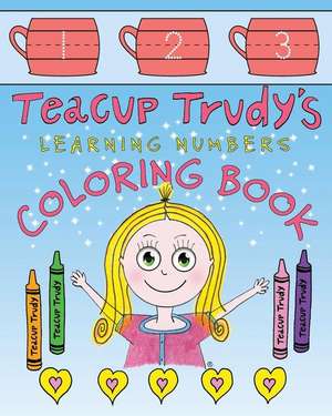 Teacup Trudy Learning Numbers Coloring Book: A Children's Coloring Book de Ron Pittman