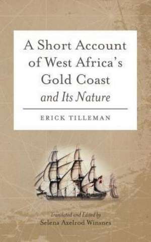 A Short Account of West Africa's Gold Coast and Its Nature de Erick Tilleman