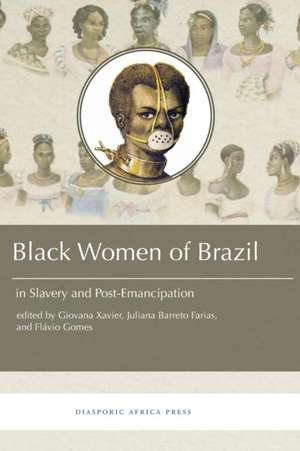 Black Women in Brazil in Slavery and Post-Emancipation de Juliana Barreto Farias