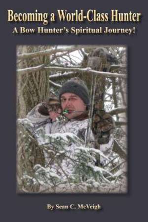 Becoming a World-Class Hunter de SEAN C. MCVEIGH