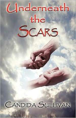 Underneath the Scars de Candida Sullivan