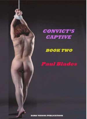 Convict's Captive Book Two de Paul Blades