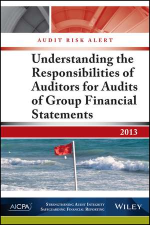 Audit Risk Alert: Understanding the Responsibilities of Auditors for Audits of Group Financial Statements de AICPA