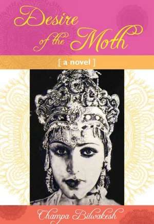 Desire of the Moth: a novel de Champa Bilwakesh