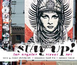 Stay Up!: Los Angeles Street Art de G. James Daichendt