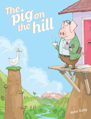 The Pig on the Hill de John Kelly