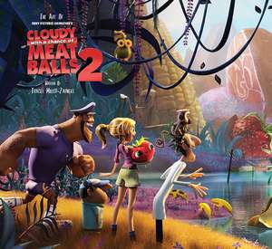 The Art of Cloudy with a Chance of Meatballs 2: Revenge of the Leftovers de Tracey Miller-Zarneke