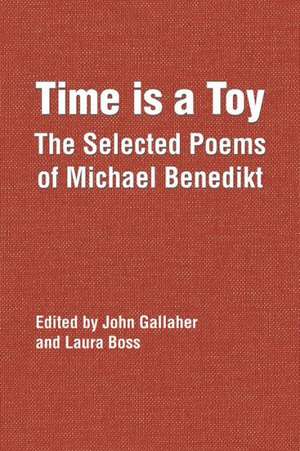 Time Is a Toy: The Selected Poems of Michael Benedikt de John Gallaher