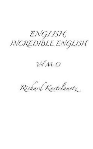 English, Incredible English Vol M-O de Richard Kostelanetz