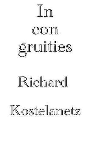 Incongruities de Richard Kostelanetz