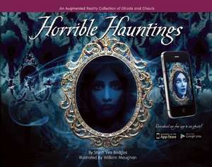 Horrible Hauntings: An Augmented Reality Collection of Ghosts and Ghouls de Shirin Yim Bridges