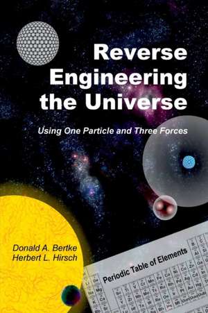 Reverse Engineering the Universe de Donald A. Bertke