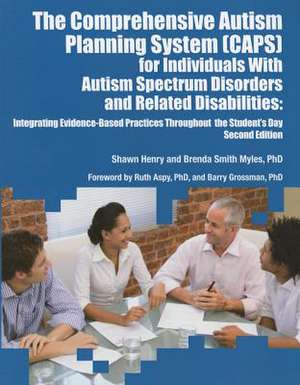 The Comprehensive Autism Planning System (Caps) for Individuals with Autism Spectrum Disorders and Related Disabilities Integrating Evidence-Based Pra: Practical Solutions for Making Sense of the World de Shawn A. Henry