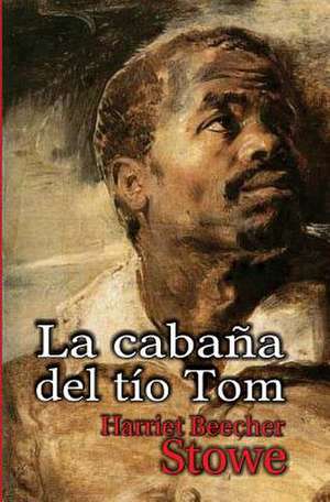 La Cabana del Tio Tom de Harriet Beecher Stowe