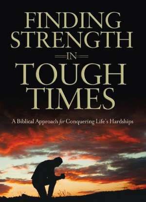 Finding Strength in Tough Times: A Biblical Approach for Conquering Life's Hardships de Ron Wagley