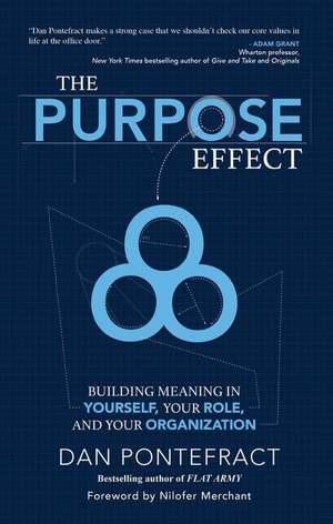 The Purpose Effect: Building Meaning in Yourself, Your Role and Your Organization de Dan Pontefract