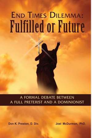 End Times Dilemma: A Formal Debate Between a Full Preterist and a Dominionist