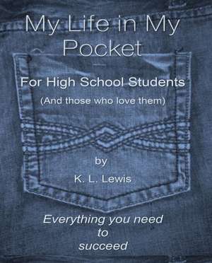 My Life in My Pocket for High School Students (and Those Who Love Them): Listening to Spirit in the Heart of Nature de K. L. Lewis