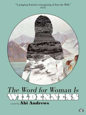 The Word for Woman Is Wilderness de Abi Andrews