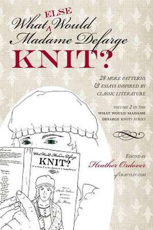 What (Else) Would Madame Defarge Knit?: Essentials and Variations de Heather Ordover