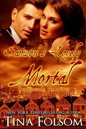 Samson's Lovely Mortal (Scanguards Vampires #1) de Tina Folsom