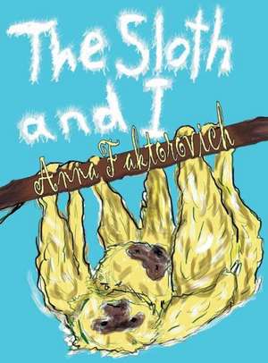 The Sloths and I de Anna Faktorovich