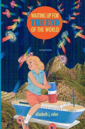 Waiting Up for the End of the World: Conspiracies (Bw Edition) de Elizabeth J. Colen